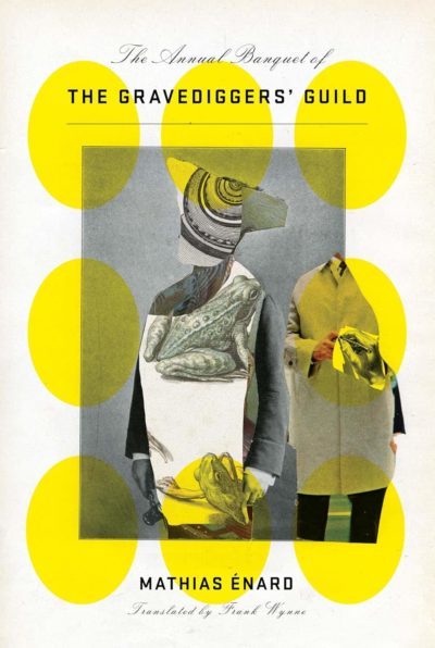 Cover image of the US edition of the novel The Annual Banquet of the Gravediggers’ Guild, by Mathias Énard, translated by Frank Wynne